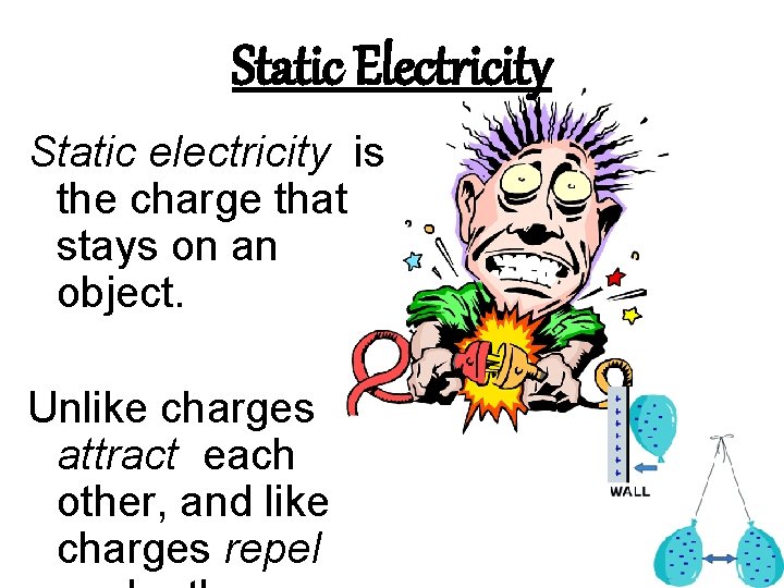 Static Electricity Static electricity is the charge that stays on an object. Unlike charges