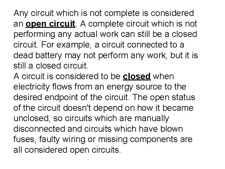 Any circuit which is not complete is considered an open circuit. A complete circuit