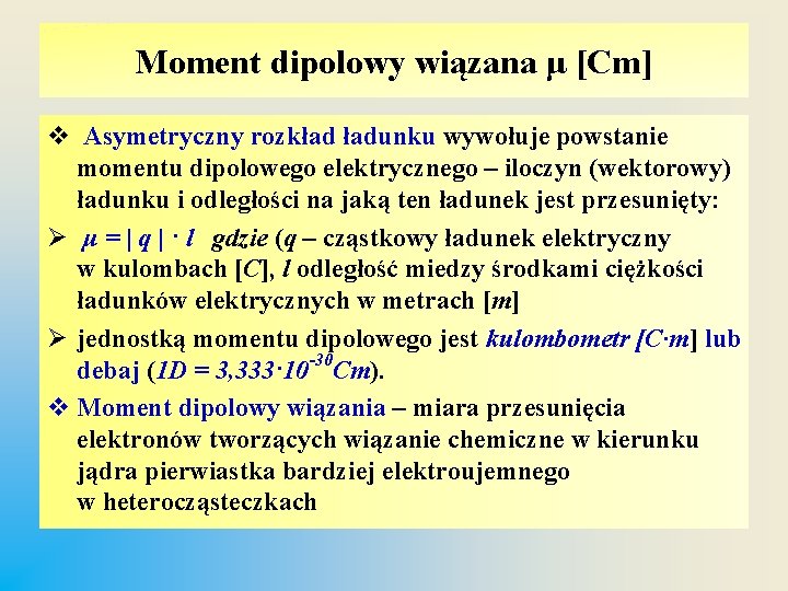 Moment dipolowy wiązana μ [Cm] v Asymetryczny rozkład ładunku wywołuje powstanie momentu dipolowego elektrycznego