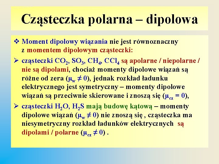 Cząsteczka polarna – dipolowa v Moment dipolowy wiązania nie jest równoznaczny z momentem dipolowym