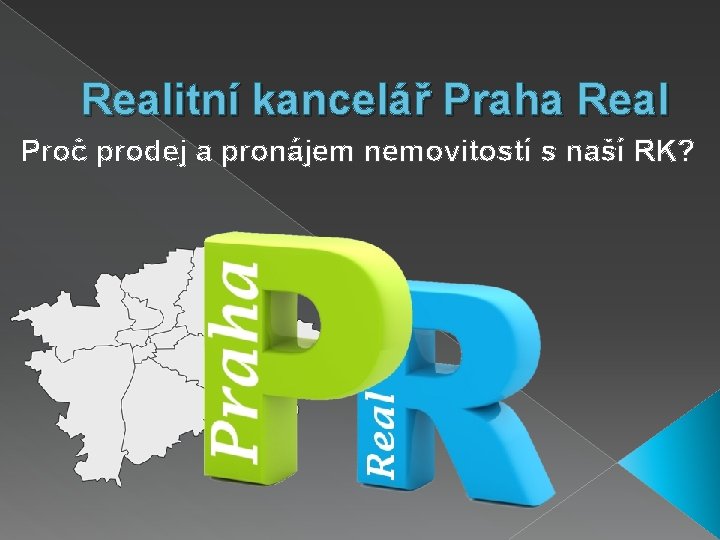 Realitní kancelář Praha Real Proč prodej a pronájem nemovitostí s naší RK? 