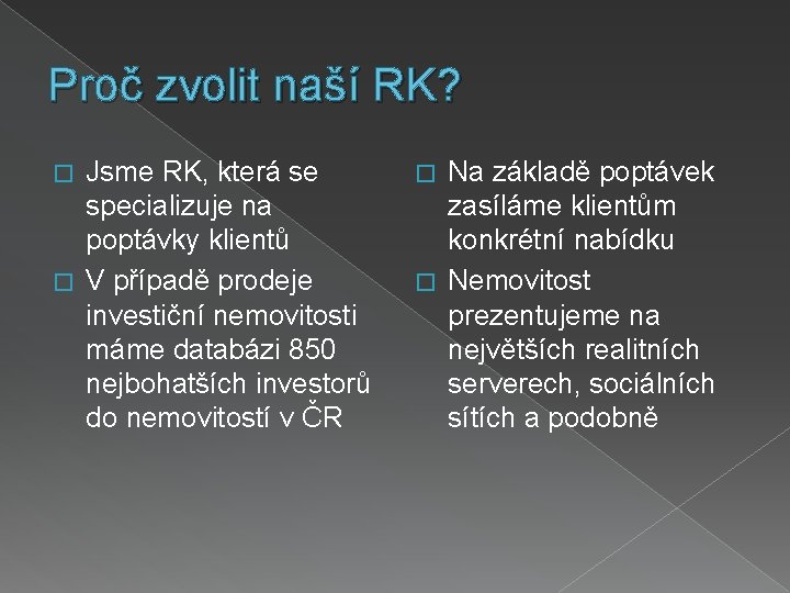 Proč zvolit naší RK? Jsme RK, která se specializuje na poptávky klientů � V