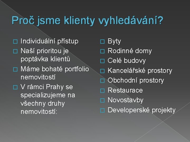 Proč jsme klienty vyhledávání? Individuální přístup � Naší prioritou je poptávka klientů � Máme