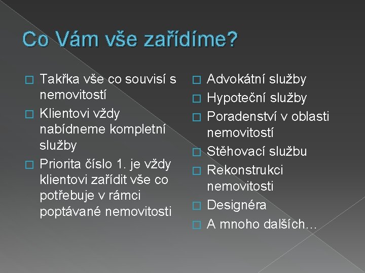 Co Vám vše zařídíme? Takřka vše co souvisí s nemovitostí � Klientovi vždy nabídneme