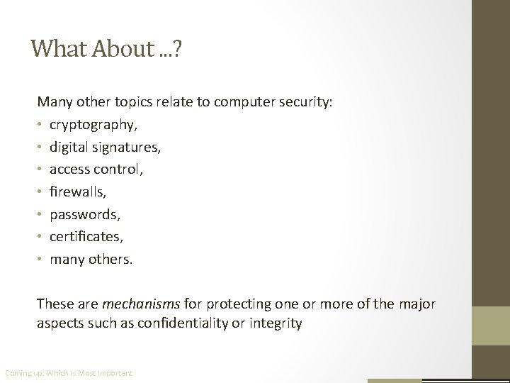 What About. . . ? Many other topics relate to computer security: • cryptography,