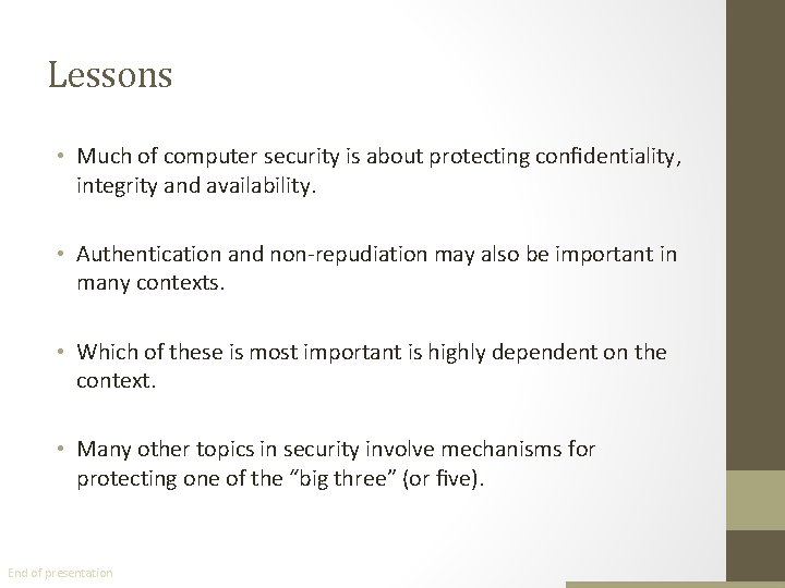 Lessons • Much of computer security is about protecting conﬁdentiality, integrity and availability. •