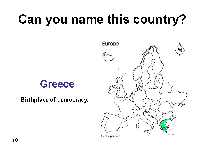 Can you name this country? Greece Birthplace of democracy. 10 