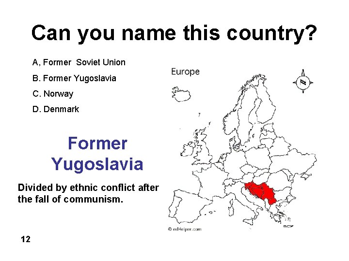 Can you name this country? A, Former Soviet Union B. Former Yugoslavia C. Norway