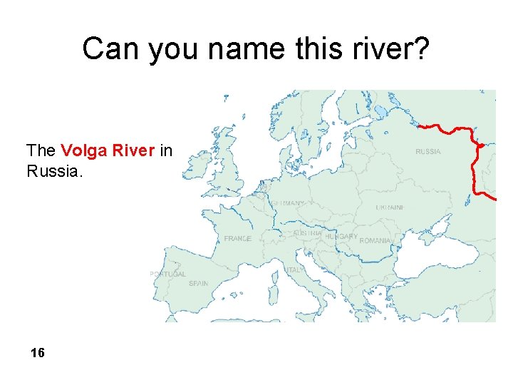 Can you name this river? The Volga River in Russia. 16 