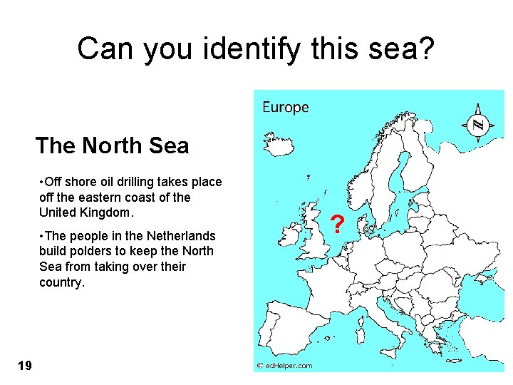 Can you identify this sea? The North Sea • Off shore oil drilling takes