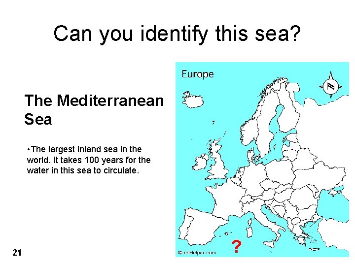 Can you identify this sea? The Mediterranean Sea • The largest inland sea in
