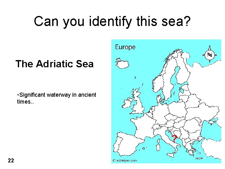 Can you identify this sea? The Adriatic Sea • Significant waterway in ancient times.