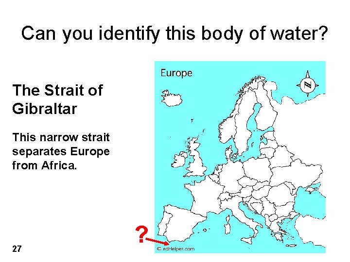 Can you identify this body of water? The Strait of Gibraltar This narrow strait