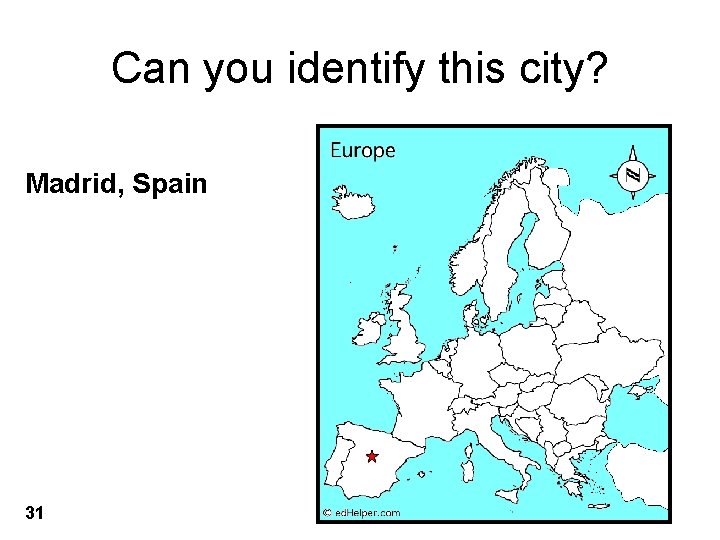 Can you identify this city? Madrid, Spain 31 