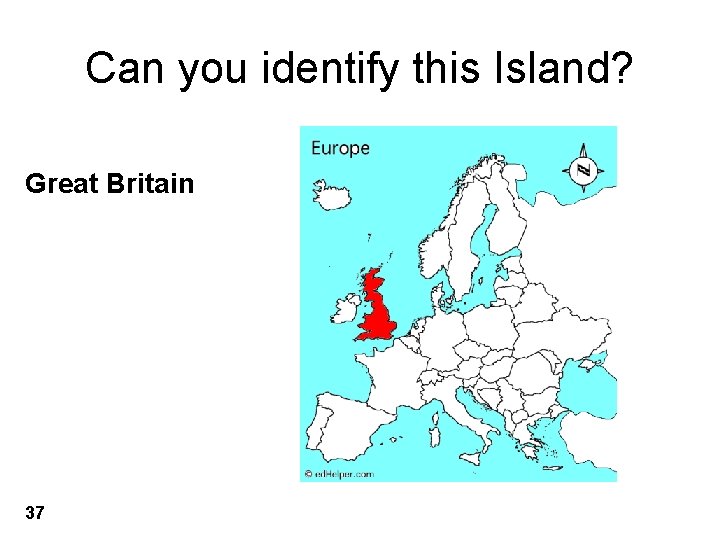 Can you identify this Island? Great Britain 37 