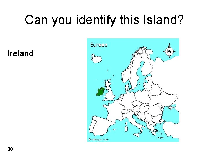 Can you identify this Island? Ireland 38 