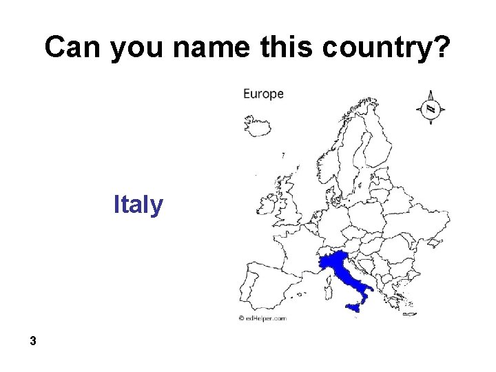 Can you name this country? Italy 3 