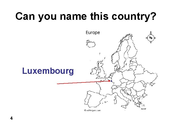 Can you name this country? Luxembourg 4 