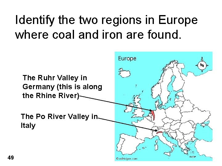 Identify the two regions in Europe where coal and iron are found. The Ruhr