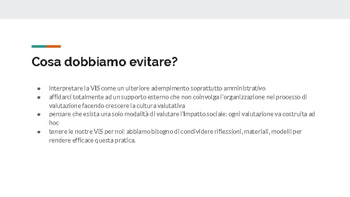 Cosa dobbiamo evitare? ● ● interpretare la VIS come un ulteriore adempimento soprattutto amministrativo