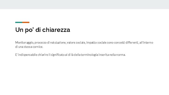 Un po’ di chiarezza Monitoraggio, processo di valutazione, valore sociale, impatto sociale sono concetti