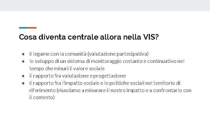 Cosa diventa centrale allora nella VIS? ● il legame con la comunità (valutazione partecipativa)