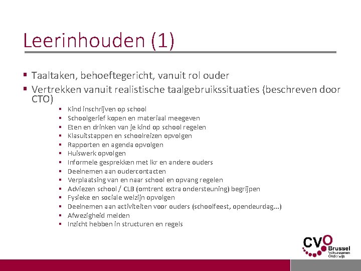 Leerinhouden (1) § Taaltaken, behoeftegericht, vanuit rol ouder § Vertrekken vanuit realistische taalgebruikssituaties (beschreven