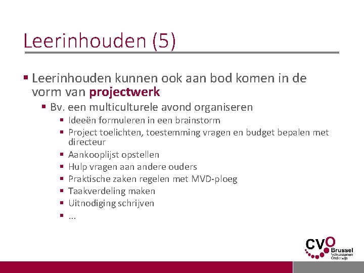 Leerinhouden (5) § Leerinhouden kunnen ook aan bod komen in de vorm van projectwerk