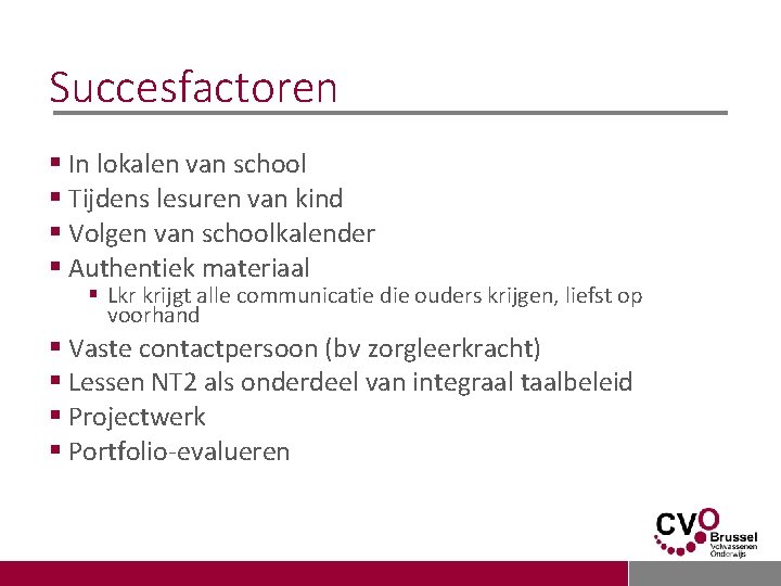 Succesfactoren § In lokalen van school § Tijdens lesuren van kind § Volgen van