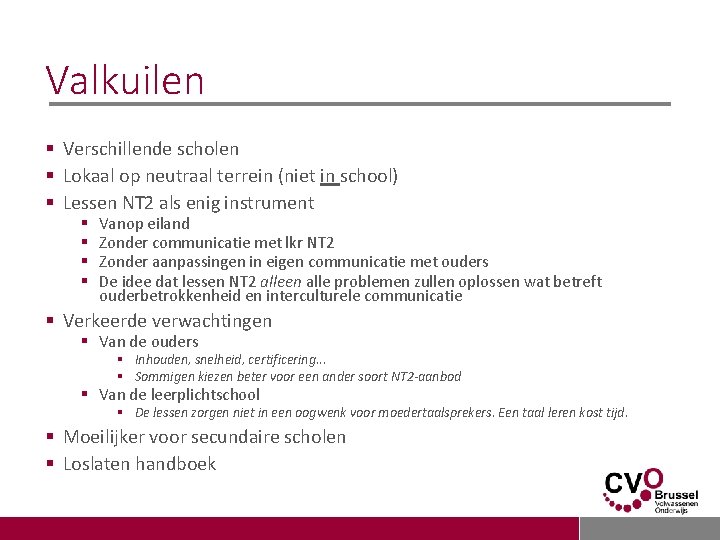 Valkuilen § Verschillende scholen § Lokaal op neutraal terrein (niet in school) § Lessen