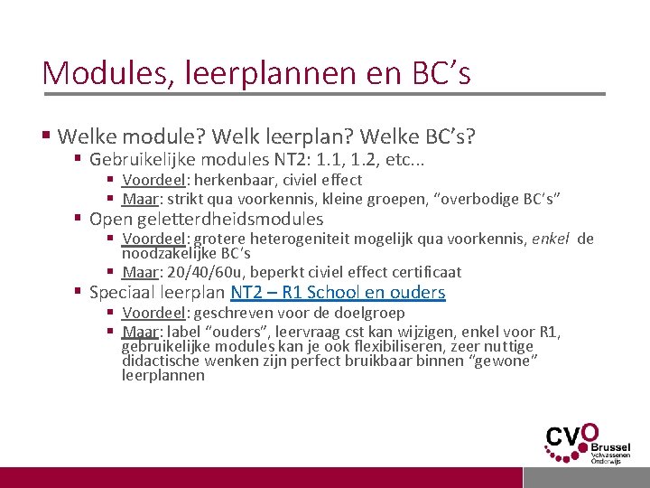 Modules, leerplannen en BC’s § Welke module? Welk leerplan? Welke BC’s? § Gebruikelijke modules