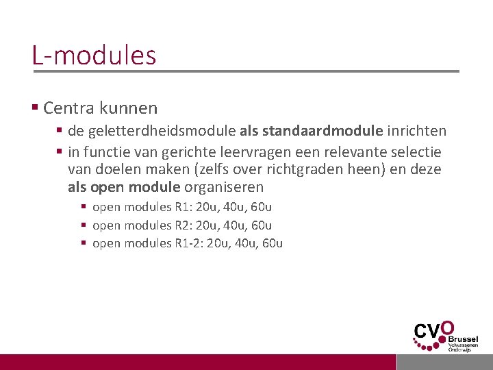 L-modules § Centra kunnen § de geletterdheidsmodule als standaardmodule inrichten § in functie van