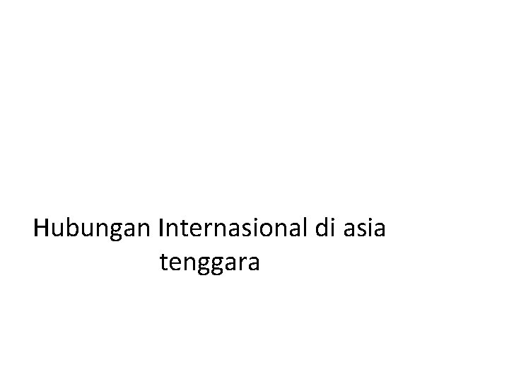 Hubungan Internasional di asia tenggara 