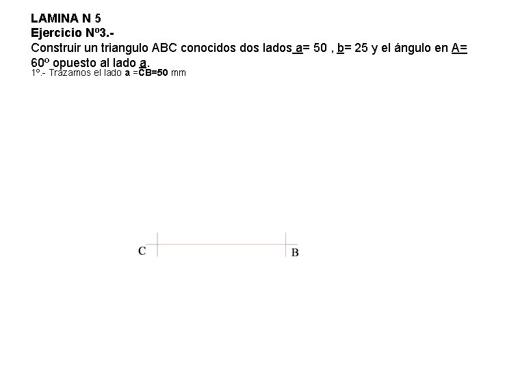 LAMINA N 5 Ejercicio Nº 3. Construir un triangulo ABC conocidos lados a= 50