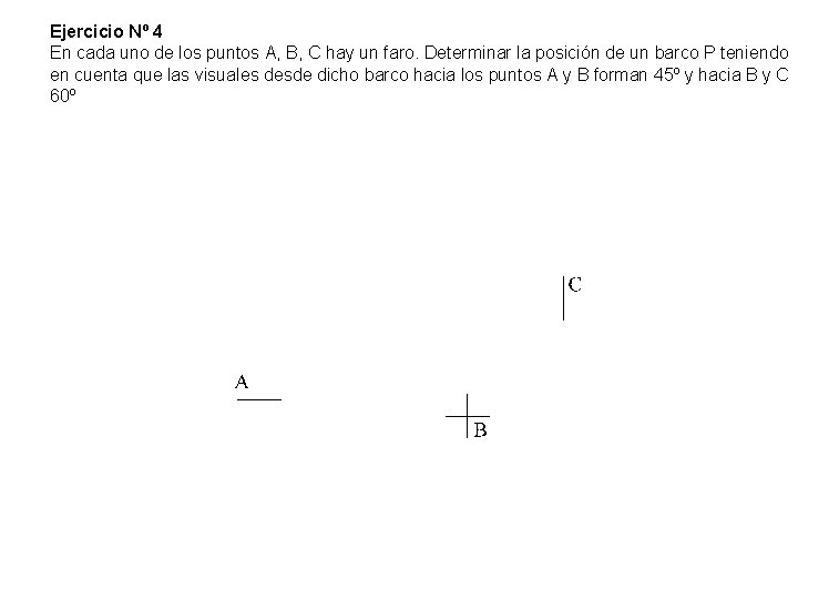 Ejercicio Nº 4 En cada uno de los puntos A, B, C hay un