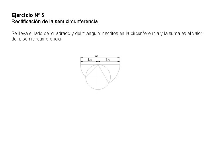 Ejercicio Nº 5 Rectificación de la semicircunferencia Se lleva el lado del cuadrado y