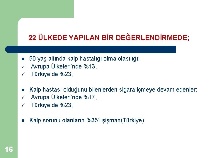 22 ÜLKEDE YAPILAN BİR DEĞERLENDİRMEDE; l ü ü ü Kalp hastası olduğunu bilenlerden sigara