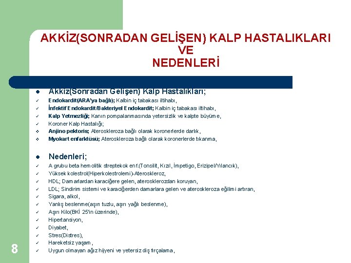 AKKİZ(SONRADAN GELİŞEN) KALP HASTALIKLARI VE NEDENLERİ l Akkiz(Sonradan Gelişen) Kalp Hastalıkları; ü v Endokardit(ARA’ya