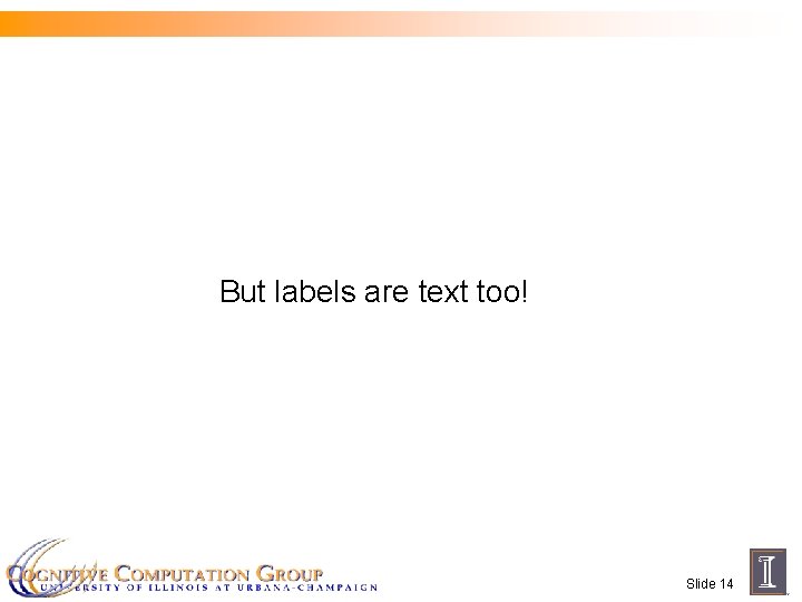 But labels are text too! Slide 14 