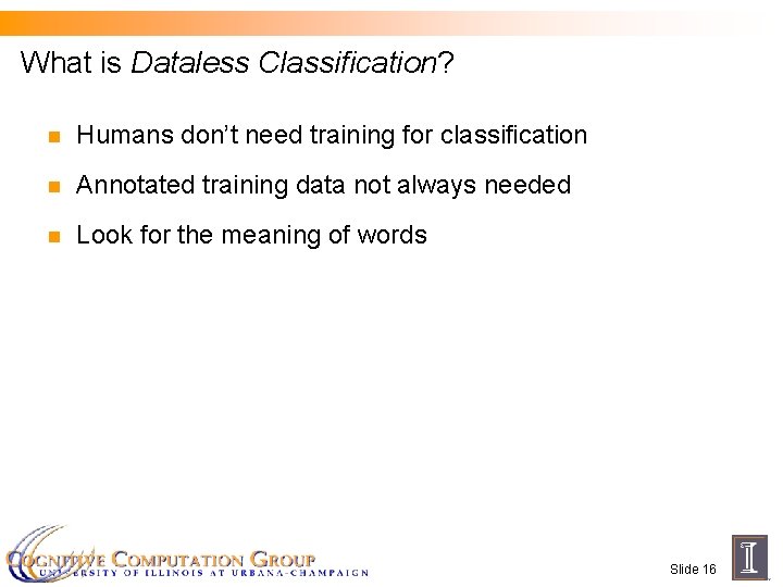 What is Dataless Classification? n Humans don’t need training for classification n Annotated training