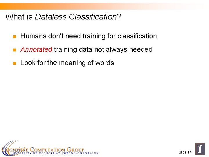 What is Dataless Classification? n Humans don’t need training for classification n Annotated training