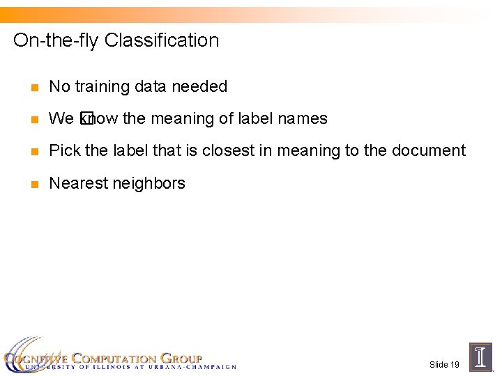 On-the-fly Classification n No training data needed n We � know the meaning of