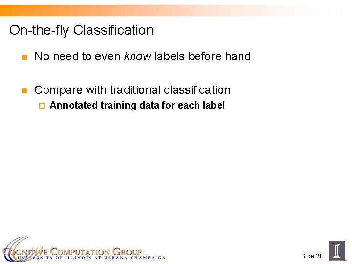 On-the-fly Classification n No need to even know labels before hand n Compare with