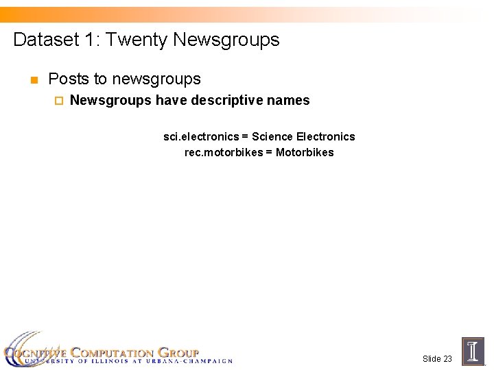 Dataset 1: Twenty Newsgroups n Posts to newsgroups ¨ Newsgroups have descriptive names sci.
