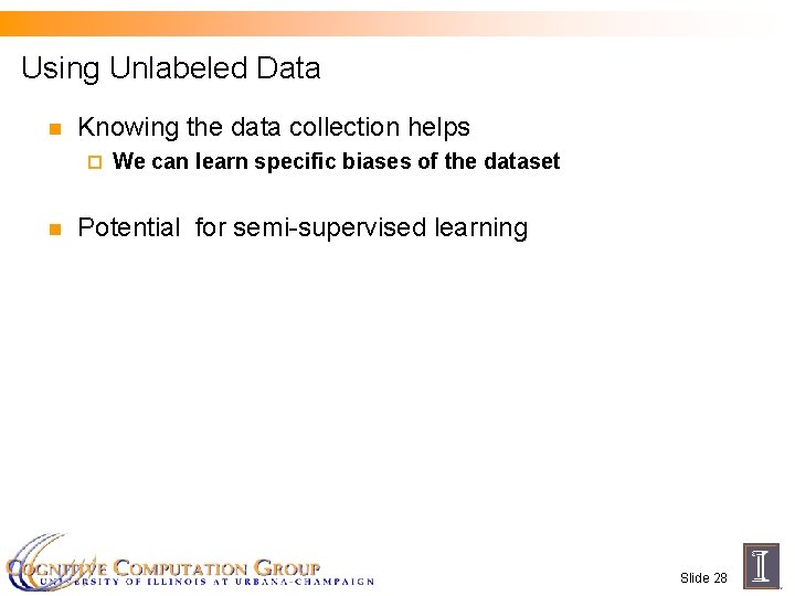 Using Unlabeled Data n Knowing the data collection helps ¨ n We can learn
