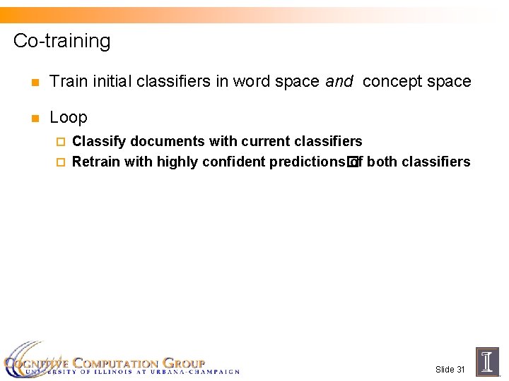 Co-training n Train initial classifiers in word space and concept space n Loop Classify