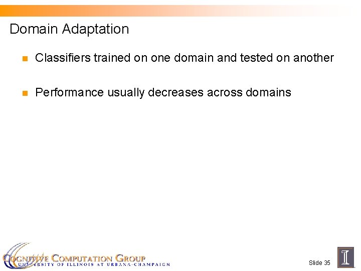 Domain Adaptation n Classifiers trained on one domain and tested on another n Performance