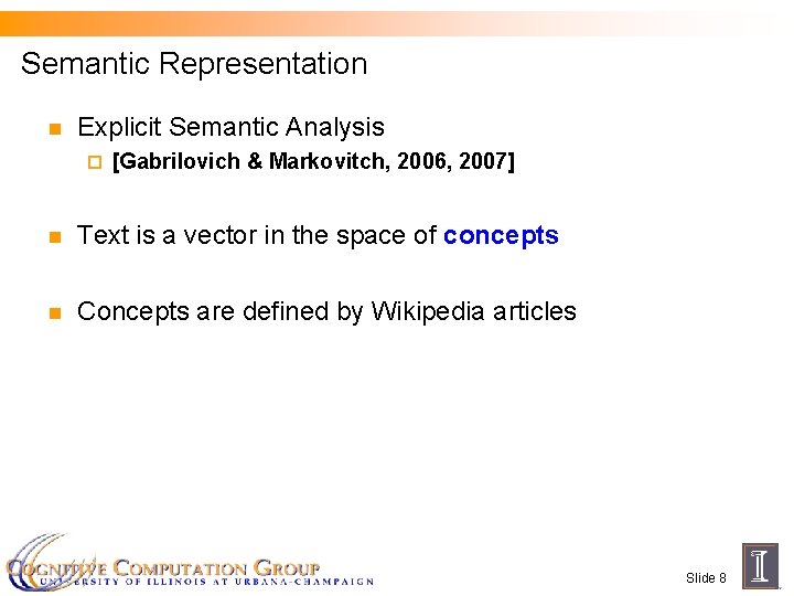 Semantic Representation n Explicit Semantic Analysis ¨ [Gabrilovich & Markovitch, 2006, 2007] n Text