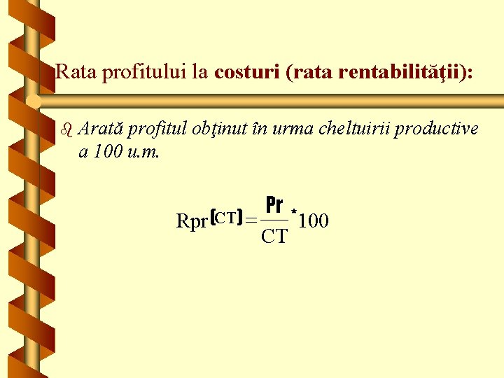 Rata profitului la costuri (rata rentabilităţii): b Arată profitul obţinut în urma cheltuirii productive