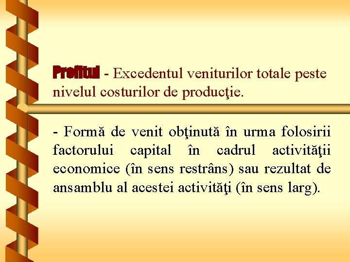 Profitul - Excedentul veniturilor totale peste nivelul costurilor de producţie. - Formă de venit